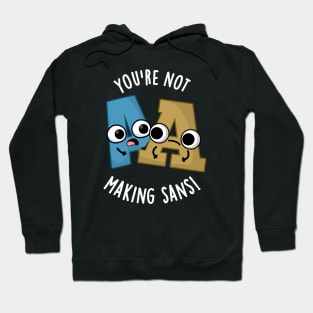 You're Not Making Sans Funny Font Puns Hoodie